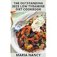 The Outstanding 2023 Low Tryamine Diet cookbook : 50+ Assorted and Homemade recipes that have low tyramine and are healthy for consumption! The Outstanding 2023 Low Tryamine Diet cookbook : 50+ Assorted and Homemade recipes that have low tyramine and are healthy for consumption! Kindle Paperback
