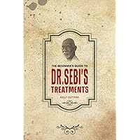 The Beginner's Guide to Dr. Sebi's Treatments: A Comprehensive Guide to Treating Herpes, STDs, HIV, Lupus, Diabetes, Hair Loss, Cancer, High Blood Pressure and Other Diseases. The Beginner's Guide to Dr. Sebi's Treatments: A Comprehensive Guide to Treating Herpes, STDs, HIV, Lupus, Diabetes, Hair Loss, Cancer, High Blood Pressure and Other Diseases. Paperback