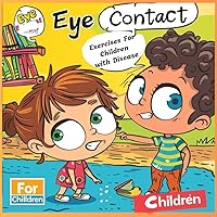 Eye Contact Exercises For Children with Disease: Workbook that Help Kids with Autism, Asperger Syndrome and Addicted to Games, TV, Smartphone Release Stress of Looking in The Eye