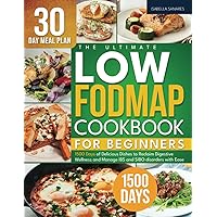 The Ultimate Low-FODMAP Cookbook for Beginners: 1500 Days of Delicious Dishes to Reclaim Digestive Wellness and Manage IBS and SIBO disorders With Ease