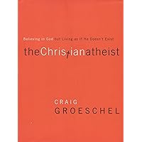 The Christian Atheist: Believing in God but Living As If He Doesn't Exist The Christian Atheist: Believing in God but Living As If He Doesn't Exist Paperback Audible Audiobook Kindle Hardcover Audio CD