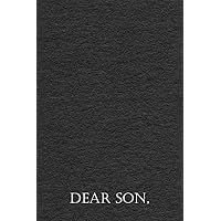 DEAR SON,: Letters to my son from Dad, Blank Journal : A Thoughtful Gift For New Fathers & Parents Great for Keepsake Baby shower and Christmas Gifts (As I Watch You Grow Series)