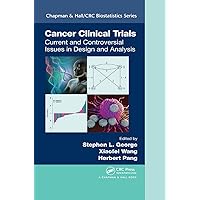 Cancer Clinical Trials: Current and Controversial Issues in Design and Analysis (Chapman & Hall/CRC Biostatistics Series Book 91) Cancer Clinical Trials: Current and Controversial Issues in Design and Analysis (Chapman & Hall/CRC Biostatistics Series Book 91) Kindle Paperback Hardcover