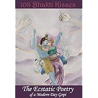 108 Bhakti Kisses: The Ecstatic Poetry of a Modern Day Gopi