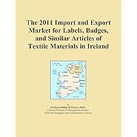 The 2011 Import and Export Market for Labels, Badges, and Similar Articles of Textile Materials in Ireland