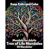 Keep Calm and Color: mandala coloring book for adults: 50 Tree of Life mandalas to color, relaxing and calming coloring activity