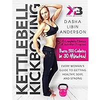 Kettlebell Kickboxing: Every Woman's Guide to Getting Healthy, Sexy, and Strong Kettlebell Kickboxing: Every Woman's Guide to Getting Healthy, Sexy, and Strong Paperback Kindle