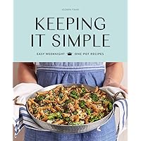 Keeping It Simple: Easy Weeknight One-pot Recipes Keeping It Simple: Easy Weeknight One-pot Recipes Hardcover Kindle