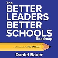 The Better Leaders Better Schools Roadmap: Small Ideas that Lead to Big Impact The Better Leaders Better Schools Roadmap: Small Ideas that Lead to Big Impact Audible Audiobook Paperback Kindle