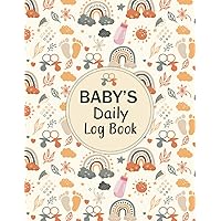 Baby's Daily Log Book: Daily Report Sheet For Newborns, Eating Schedule, Monitor Sleep, Diaper Changes, Activities And Supplies Needed