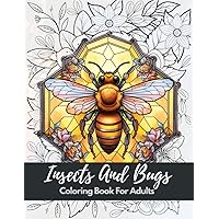 Insects and Bugs Coloring Book For Adults: Stunning Coloring Patterns For Stress Relief and Relaxation with (Grasshoppers, Butterflies, Bees, Dragonflies, Beetles, and More...)