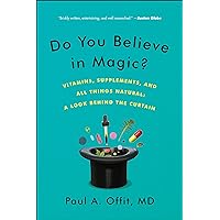 Do You Believe in Magic?: The Sense and Nonsense of Alternative Medicine (Vitamins, Supplements, and All Things Natural: A Look Behind the Curtain) Do You Believe in Magic?: The Sense and Nonsense of Alternative Medicine (Vitamins, Supplements, and All Things Natural: A Look Behind the Curtain) Kindle Paperback Hardcover