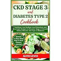 CKD Stage 3 and Diabetes Type 2 Cookbook: Nutritious Low-Sodium Low-Potassium and Low-Carb Recipes to Reverse Stage 3 Chronic Kidney Disease and Type 2 Diabetes CKD Stage 3 and Diabetes Type 2 Cookbook: Nutritious Low-Sodium Low-Potassium and Low-Carb Recipes to Reverse Stage 3 Chronic Kidney Disease and Type 2 Diabetes Paperback Kindle