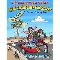 Color And Laugh Your Way Through Knee Replacement Recovery: A Cartoon Coloring Book For Adults Color And Laugh Your Way Through Knee Replacement Recovery: A Cartoon Coloring Book For Adults Paperback