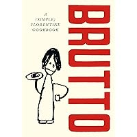 Brutto: A (simple) Florentine cookbook Brutto: A (simple) Florentine cookbook Hardcover Kindle