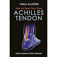 How to Treat Your Own Achilles Tendon How to Treat Your Own Achilles Tendon Paperback