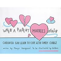 When a Parent Marries Again: Children Can Learn to Cope with Family Change When a Parent Marries Again: Children Can Learn to Cope with Family Change Paperback