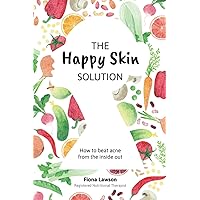 The Happy Skin Solution: How to beat acne from the inside out The Happy Skin Solution: How to beat acne from the inside out Paperback Kindle