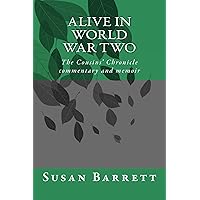 Alive in World War Two: The Cousins' Chronicle, 1939 - 1945, commentary and memoir Alive in World War Two: The Cousins' Chronicle, 1939 - 1945, commentary and memoir Kindle