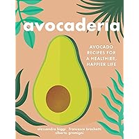 Avocaderia: Avocado Recipes for a Healthier, Happier Life Avocaderia: Avocado Recipes for a Healthier, Happier Life Hardcover Kindle