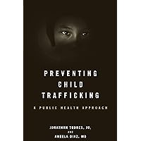 Preventing Child Trafficking: A Public Health Approach Preventing Child Trafficking: A Public Health Approach eTextbook Hardcover