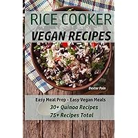 Rice Cooker Vegan Recipes: Easy Meal Prep - Easy Vegan Meals - 30+ Quinoa Recipes - 75+ Recipes Total (Vegan Rice Cooker Recipes) Rice Cooker Vegan Recipes: Easy Meal Prep - Easy Vegan Meals - 30+ Quinoa Recipes - 75+ Recipes Total (Vegan Rice Cooker Recipes) Kindle Paperback