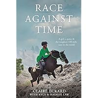 Race Against Time: A Girl, a Pony & the Toughest 100-Mile Race in the World Race Against Time: A Girl, a Pony & the Toughest 100-Mile Race in the World Kindle Paperback