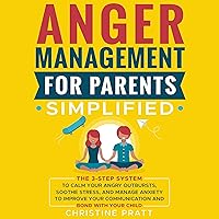 Anger Management for Parents Simplified: The 3-Step System to Calm Your Angry Outbursts, Soothe Stress, and Manage Anxiety to Improve Your Communication and Bond with Your Child: Serenity Parenting Anger Management for Parents Simplified: The 3-Step System to Calm Your Angry Outbursts, Soothe Stress, and Manage Anxiety to Improve Your Communication and Bond with Your Child: Serenity Parenting Audible Audiobook Paperback Kindle Hardcover