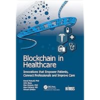 Blockchain in Healthcare: Innovations that Empower Patients, Connect Professionals and Improve Care (HIMSS Book) Blockchain in Healthcare: Innovations that Empower Patients, Connect Professionals and Improve Care (HIMSS Book) Kindle Hardcover Paperback
