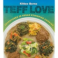 Teff Love: Adventures in Vegan Ethiopian Cooking Teff Love: Adventures in Vegan Ethiopian Cooking Paperback Kindle