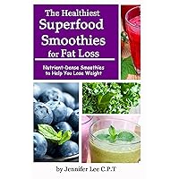 The Healthiest Superfood Smoothies For Fat Loss: Nutrient-Dense Smoothies to Help You Lose Weight The Healthiest Superfood Smoothies For Fat Loss: Nutrient-Dense Smoothies to Help You Lose Weight Kindle