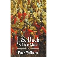J. S. Bach: A Life in Music J. S. Bach: A Life in Music Hardcover Kindle Paperback