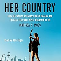 Her Country: How the Women of Country Music Became the Success They Were Never Supposed to Be Her Country: How the Women of Country Music Became the Success They Were Never Supposed to Be Audible Audiobook Paperback Kindle Hardcover