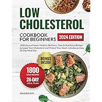 Low Cholesterol Cookbook for Beginners: 1800 Days of Heart-Healthy, Delicious, Tasty & Nutritious Recipes to Lower Your Cholesterol and Protect Your ... (Quick & Easy, Healthy Diet Recipes Books)