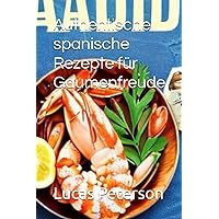Authentische spanische Küche: Rezepte für die Sinne (German Edition)