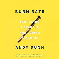 Burn Rate: Launching a Startup and Losing My Mind Burn Rate: Launching a Startup and Losing My Mind Audible Audiobook Paperback Kindle Hardcover