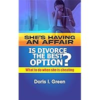 SHE’S HAVING AN AFFAIR, IS DIVORCE THE BEST OPTION?: What to do when she is cheating SHE’S HAVING AN AFFAIR, IS DIVORCE THE BEST OPTION?: What to do when she is cheating Kindle Paperback