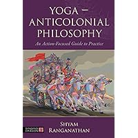 Yoga – Anticolonial Philosophy Yoga – Anticolonial Philosophy Paperback Kindle