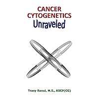 Cancer Cytogenetics Unraveled Cancer Cytogenetics Unraveled Kindle Hardcover Paperback