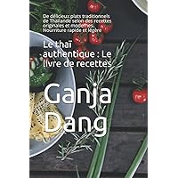 Le thaï authentique : Le livre de recettes: De délicieux plats traditionnels de Thaïlande selon des recettes originales et modernes. Nourriture rapide et légère (French Edition) Le thaï authentique : Le livre de recettes: De délicieux plats traditionnels de Thaïlande selon des recettes originales et modernes. Nourriture rapide et légère (French Edition) Kindle Paperback