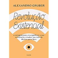 Revolução existencial: A coragem para ressignificar a sua existência e mudar a sua vida de dentro para fora Paperback
