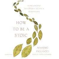 How to Be a Stoic: Using Ancient Philosophy to Live a Modern Life How to Be a Stoic: Using Ancient Philosophy to Live a Modern Life Paperback Audible Audiobook Kindle Hardcover Audio CD