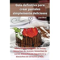 Guía definitiva para crear pasteles simplemente deliciosos (Spanish Edition)