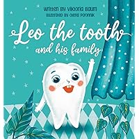 Leo the Tooth and his Family : Kids' Fun Guide to Dental Hygiene and Dentist Visits (Leo the Tooth and his Adventures Book 1) Leo the Tooth and his Family : Kids' Fun Guide to Dental Hygiene and Dentist Visits (Leo the Tooth and his Adventures Book 1) Kindle Paperback