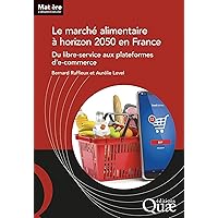 Le marché alimentaire à horizon 2050 en France: Du libre-service aux plateformes d'e-commerce (French Edition) Le marché alimentaire à horizon 2050 en France: Du libre-service aux plateformes d'e-commerce (French Edition) Kindle Paperback