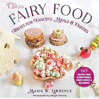 Fairy Food: Treats for Fanciful Meals & Parties (Whimsical Treats) Fairy Food: Treats for Fanciful Meals & Parties (Whimsical Treats) Hardcover Kindle