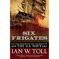 Six Frigates: The Epic History of the Founding of the U.S. Navy Six Frigates: The Epic History of the Founding of the U.S. Navy Paperback Audible Audiobook Kindle Hardcover Audio CD