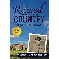 Raised in the Country (Large Print Edition): Memoir of a 1920s Childhood Raised in the Country (Large Print Edition): Memoir of a 1920s Childhood Kindle Paperback Audible Audiobook