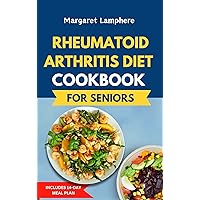 Rheumatoid Arthritis Diet Cookbook for Seniors: Simple Nutrient-Dense Anti Inflammatory Recipes and Meal Plan to Reduce Inflammation & Joint Pain Relief Rheumatoid Arthritis Diet Cookbook for Seniors: Simple Nutrient-Dense Anti Inflammatory Recipes and Meal Plan to Reduce Inflammation & Joint Pain Relief Kindle Paperback