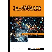 IA-Manager: El manual del gestor de proyectos de IA. Aprende todo sobre Inteligencia Artificial, Machine Learning, Algoritmos, Métodos de IA, Datos, ... consejos para el IA-Manager (Spanish Edition) IA-Manager: El manual del gestor de proyectos de IA. Aprende todo sobre Inteligencia Artificial, Machine Learning, Algoritmos, Métodos de IA, Datos, ... consejos para el IA-Manager (Spanish Edition) Paperback Hardcover